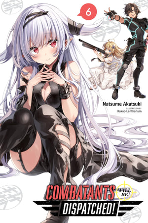 Combatants Will Be Dispatched!, Vol. 6 (light novel) (Volume 6) (Combatants Will Be Dispatched! (light novel), 6)