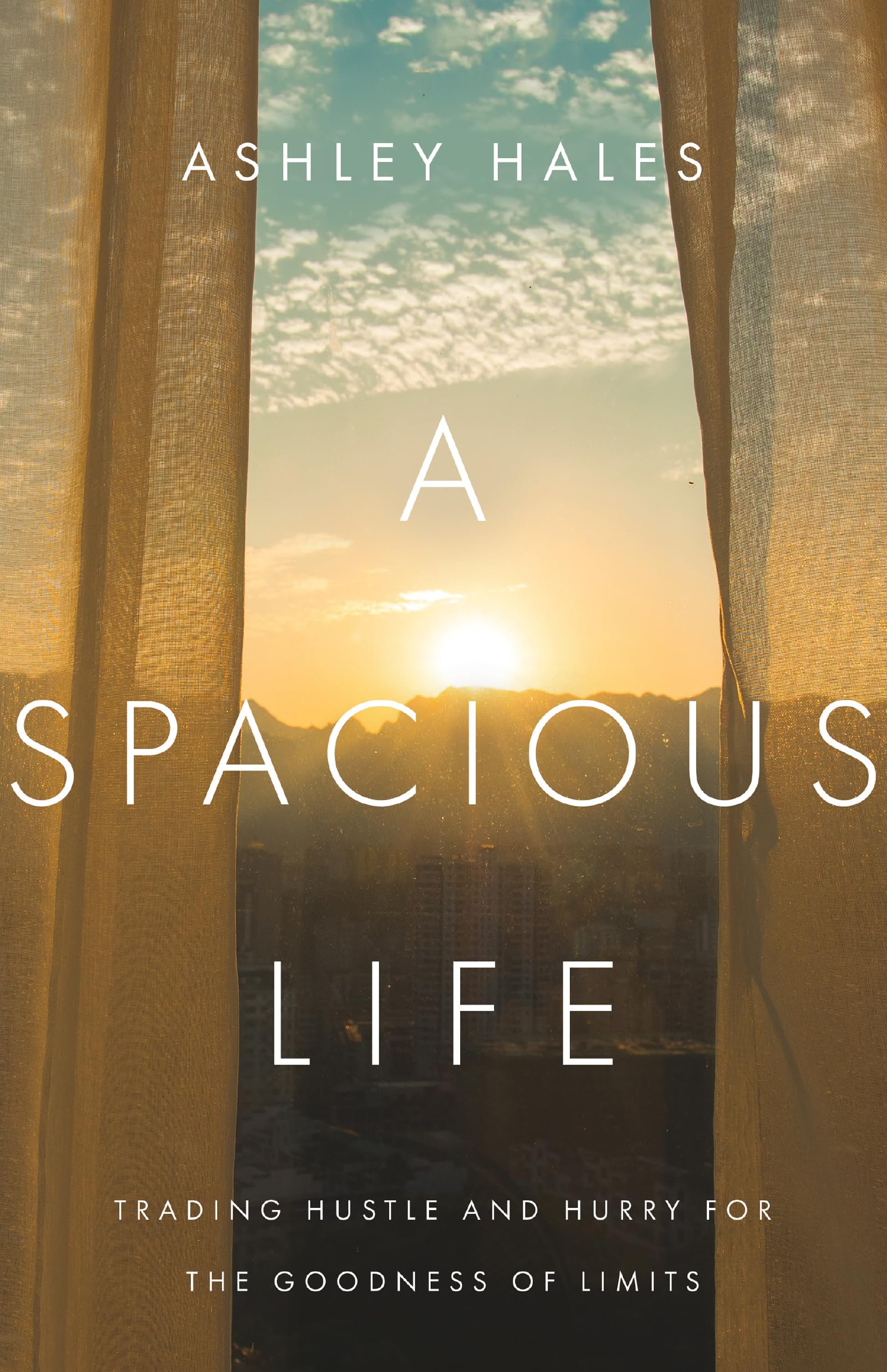 A Spacious Life: Trading Hustle and Hurry for the Goodness of Limits,Used