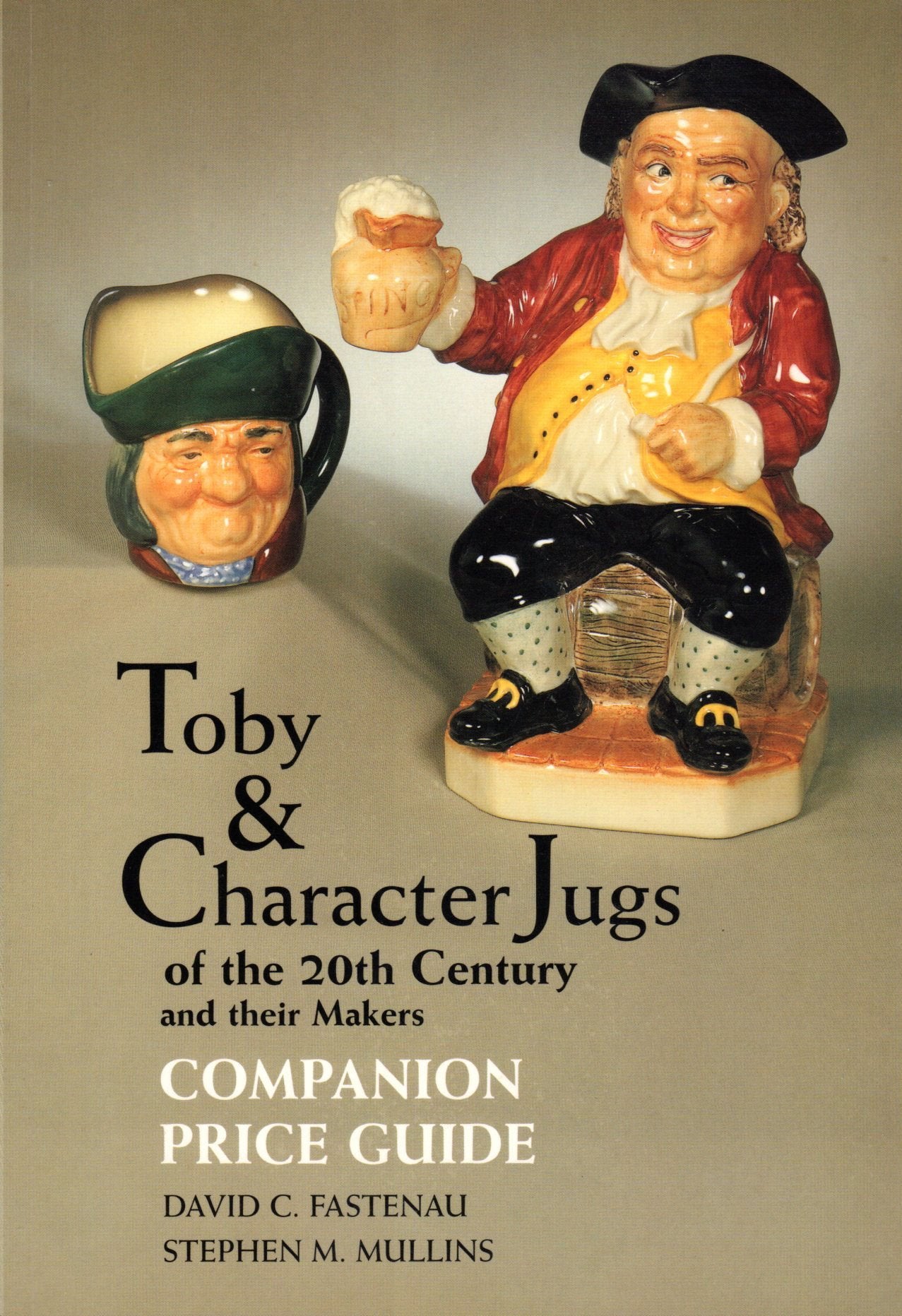 Toby & Character Jugs of the 20th Century & Their Makers: Companion Price Guide,Used