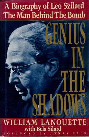 Genius In The Shadows : A Biography Of Leo Szilard : The Man Behind The Bomb,New