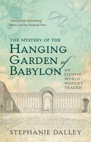 The Mystery Of The Hanging Garden Of Babylon: An Elusive World Wonder Traced,Used