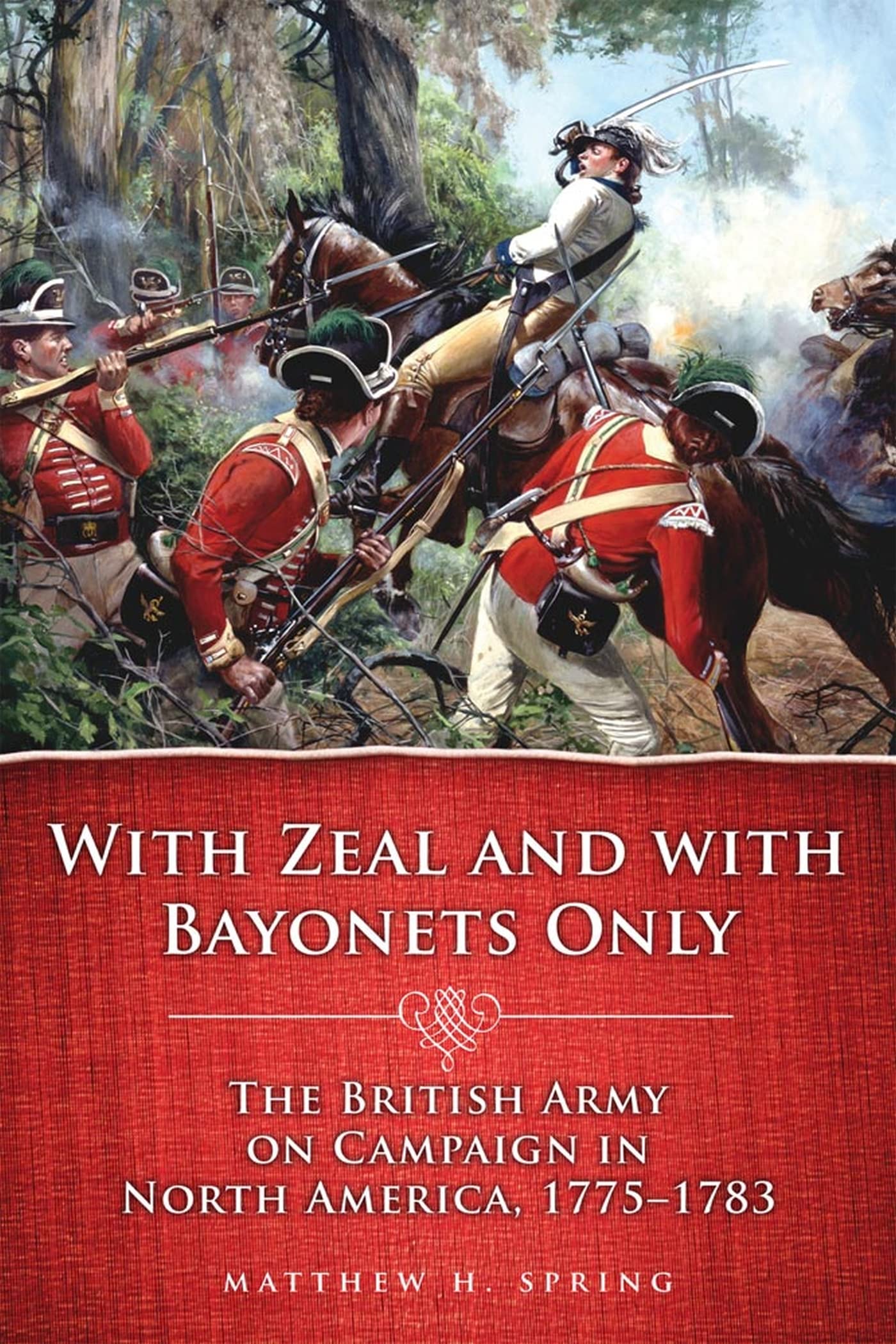 With Zeal and With Bayonets Only: The British Army on Campaign in North America, 17751783 (Campaigns and Commanders Series) (Vo,New