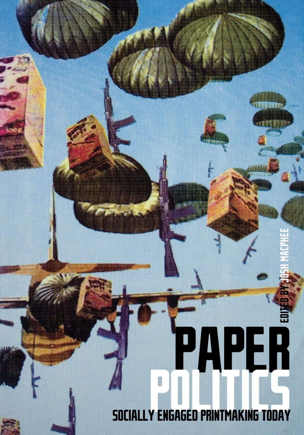 Paper Politics: Socially Engaged Printmaking Today,New