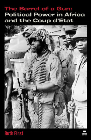 The Barrel Of A Gun: Political Power In Africa And The Coup Dtat (VersoS Southern Questions)