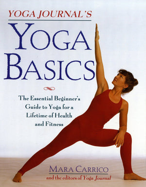 Yoga Journal'S Yoga Basics: The Essential Beginner'S Guide To Yoga For A Lifetime Of Health And Fitness,Used