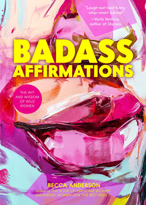 Badass Affirmations: The Wit and Wisdom of Wild Women (Inspirational Quotes for Women, Book Gift for Women, Powerful Affirmation,Used