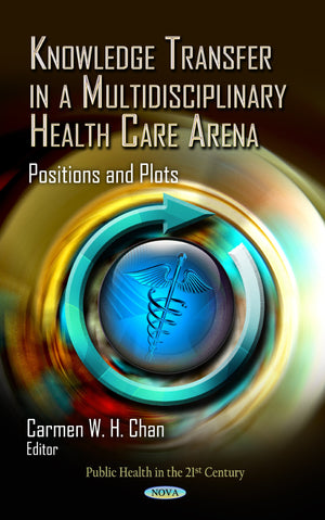 Knowledge Transfer in a Multidisciplinary Health Care Arena: Positions and Plots (Public Health in the 21st Century)