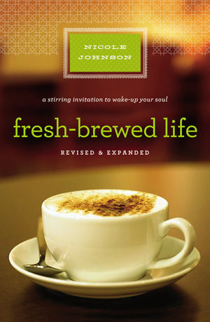 FreshBrewed Life: A Stirring Invitation to Wake Up Your Soul, Revised & Updated Edition,New