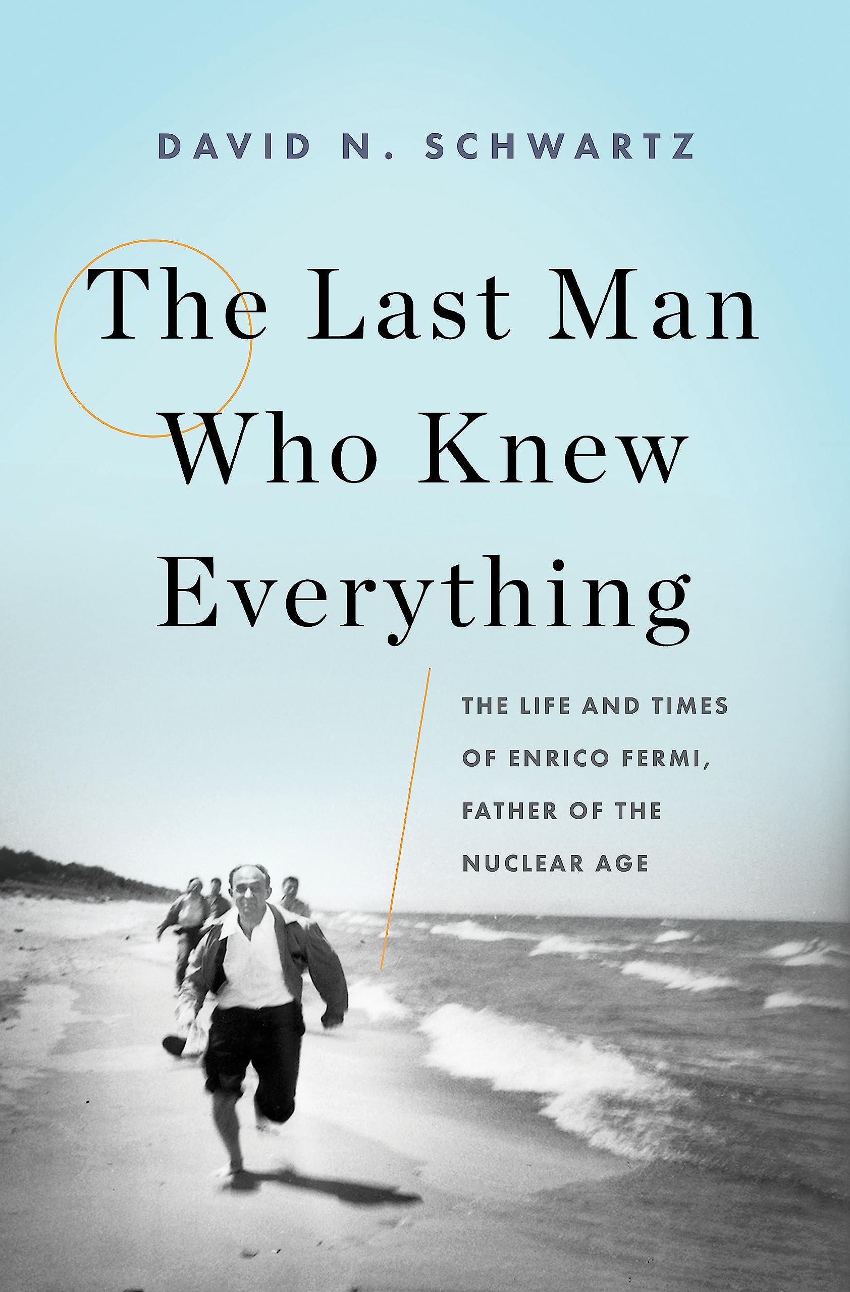 The Last Man Who Knew Everything: The Life and Times of Enrico Fermi, Father of the Nuclear Age,Used
