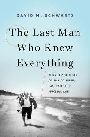 The Last Man Who Knew Everything: The Life and Times of Enrico Fermi, Father of the Nuclear Age,Used