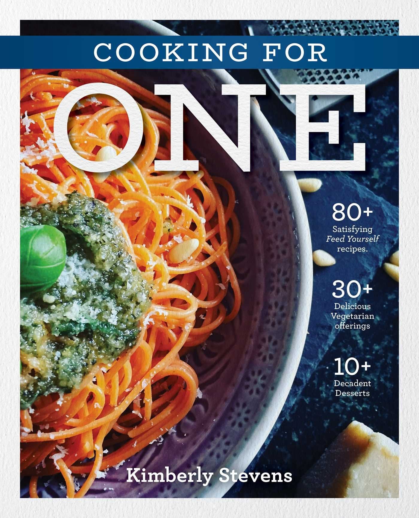 The Cooking for One Cookbook: Over 100 Delicious and Easy Meals Created for One Person (Natural Foods, Quick and Easy Meals, Gra