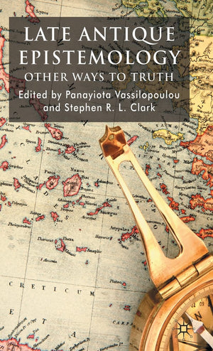 Late Antique Epistemology: Other Ways to Truth,Used