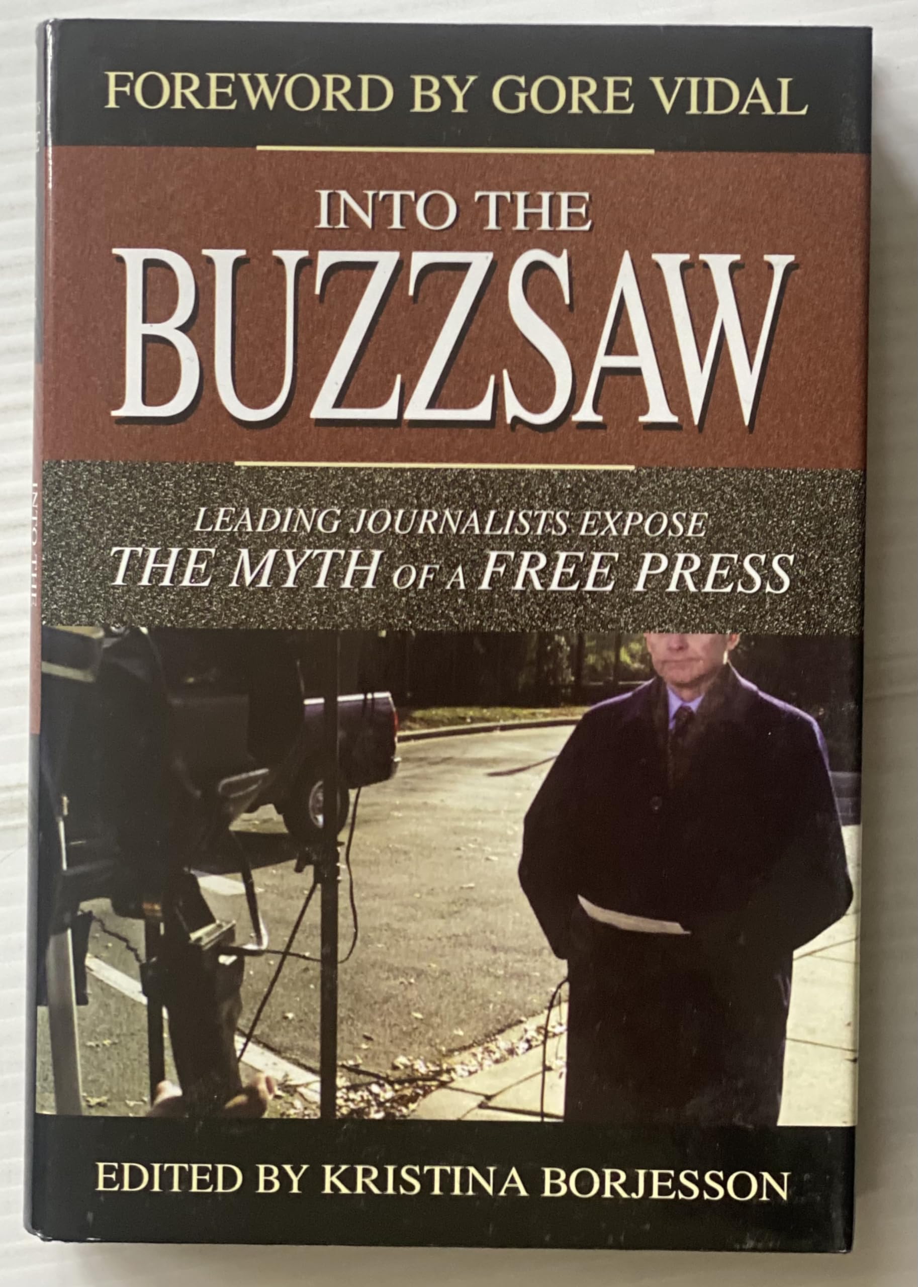 Into the Buzzsaw: Leading Journalists Expose the Myth of a Free Press,Used