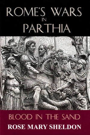 Rome s Wars in Parthia: Blood in the Sand