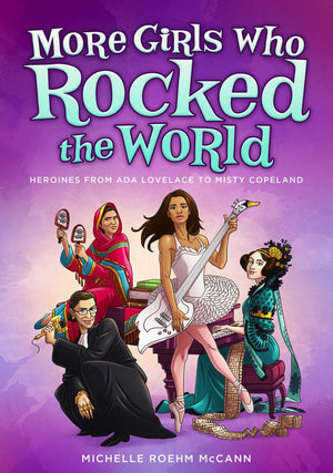 More Girls Who Rocked the World: Heroines from Ada Lovelace to Misty Copeland,New