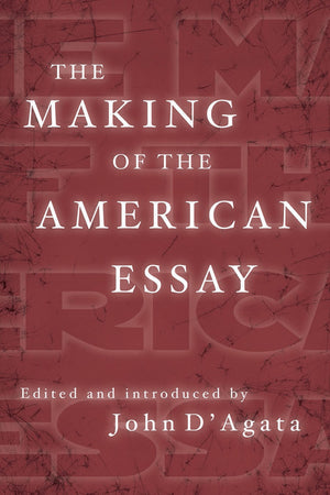 The Making of the American Essay (A New History of the Essay),New