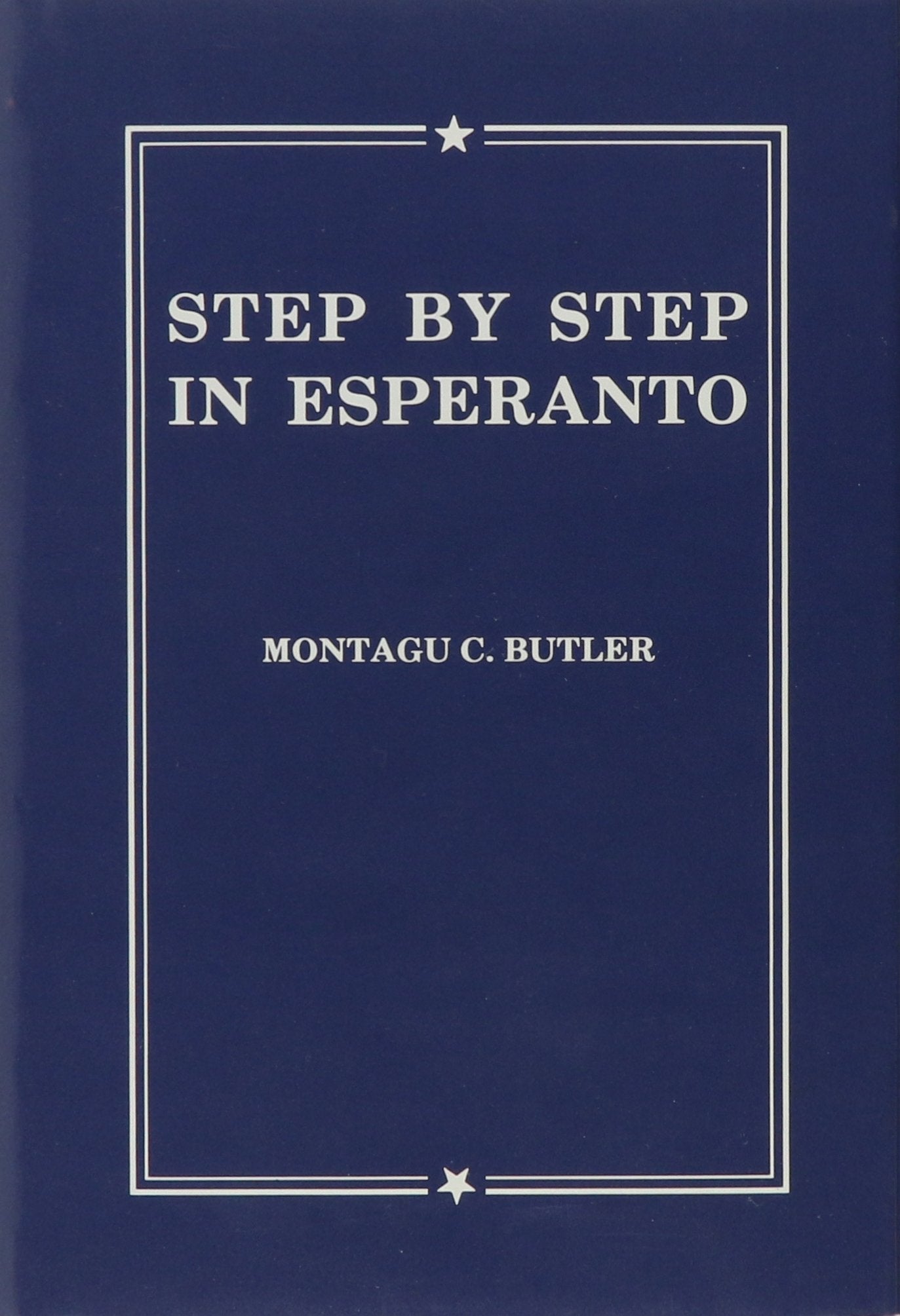 Step By Step In Esperanto: A Textbook For Englishspeaking Students For Class Teaching Or Home Study With Graduated Reading Matt