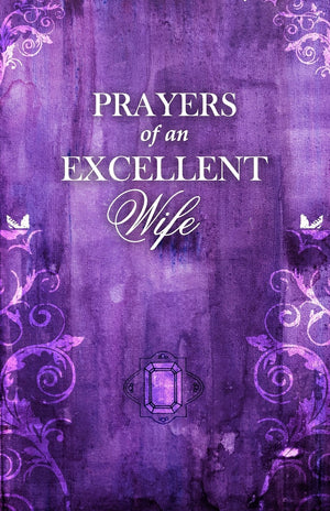 Prayers Of An Excellent Wife: Intercession For Him,New