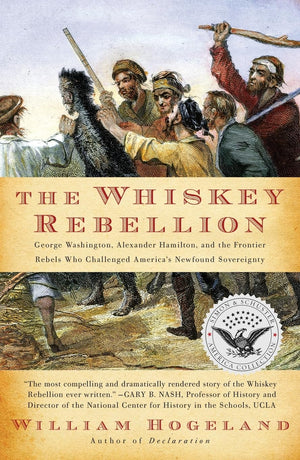 The Whiskey Rebellion: George Washington, Alexander Hamilton, And The Frontier Rebels Who Challenged America'S Newfound Sovereig,New