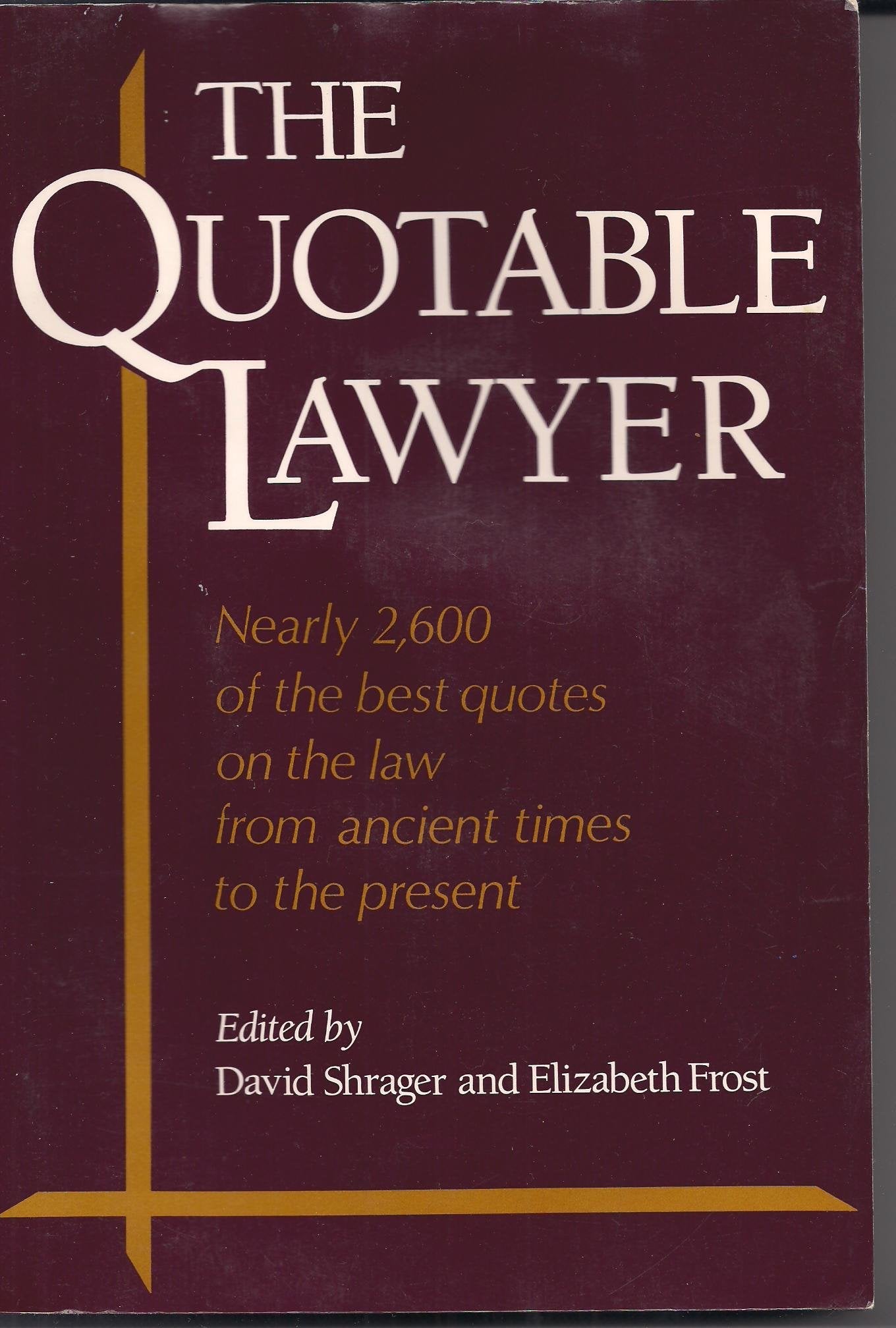 The Quotable Lawyer: Nearly 2,600 of the Best Quotes on Law from Ancient Times to the Present,Used