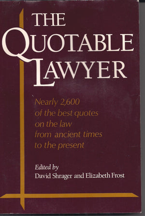 The Quotable Lawyer: Nearly 2,600 of the Best Quotes on Law from Ancient Times to the Present,Used