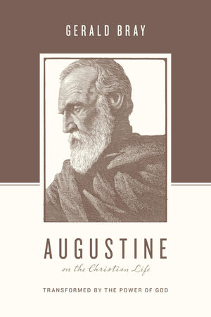 Augustine on the Christian Life: Transformed by the Power of God,Used