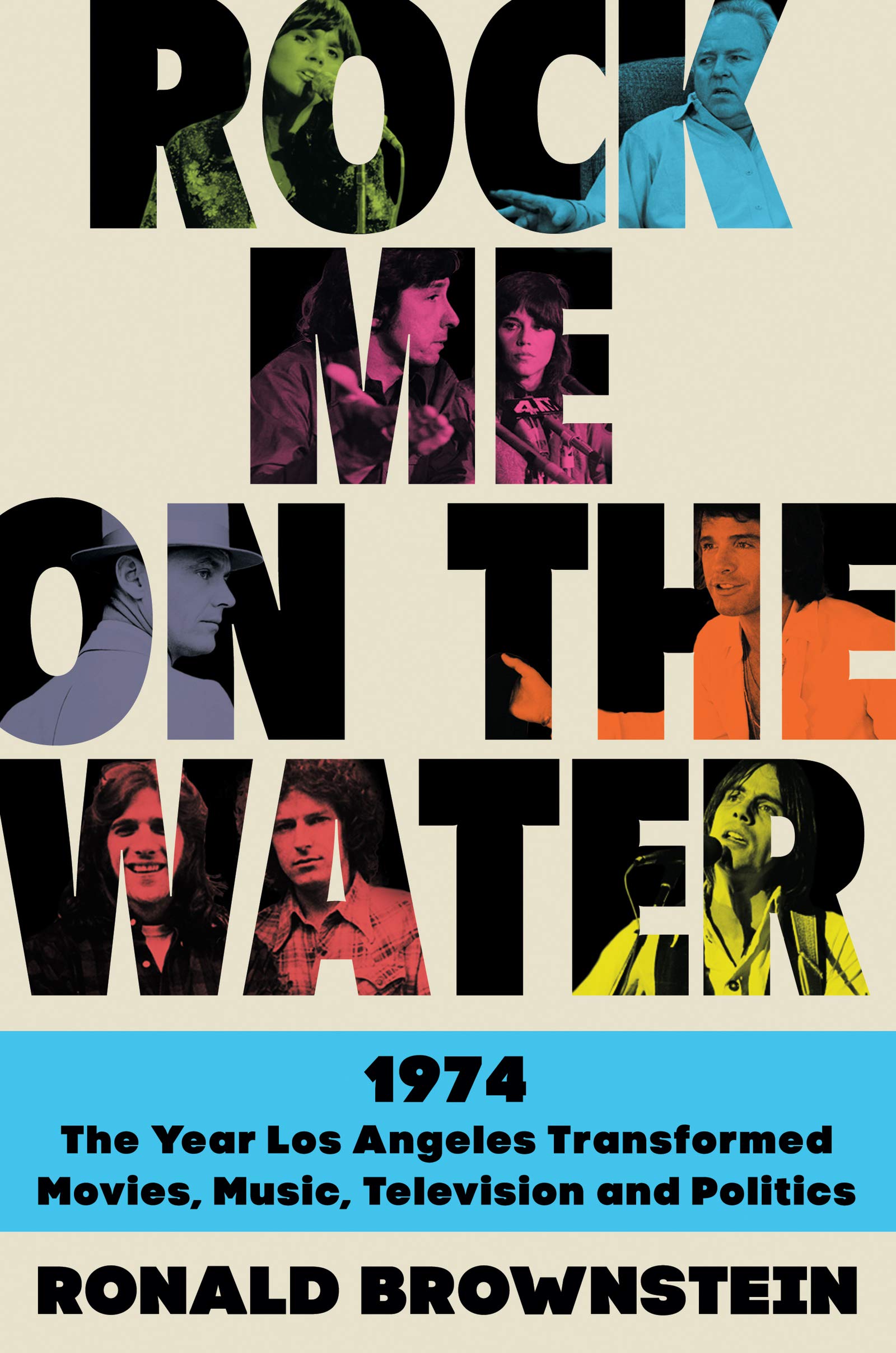 Rock Me on the Water: 1974The Year Los Angeles Transformed Movies, Music, Television, and Politics,Used