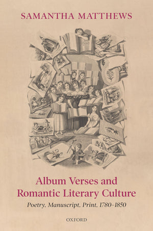 Album Verses And Romantic Literary Culture: Poetry, Manuscript, Print, 17801850,New