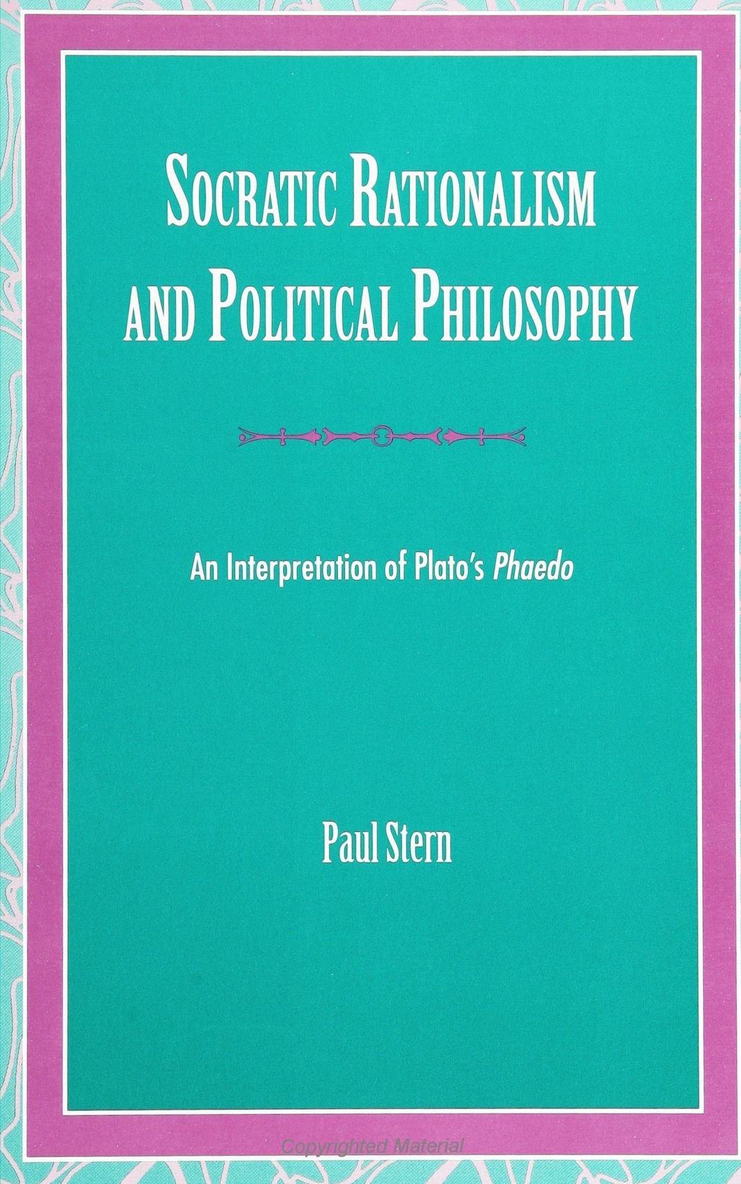 Socratic Rationalism and Political Philosophy: An Interpretation of Plato's Phaedo,Used