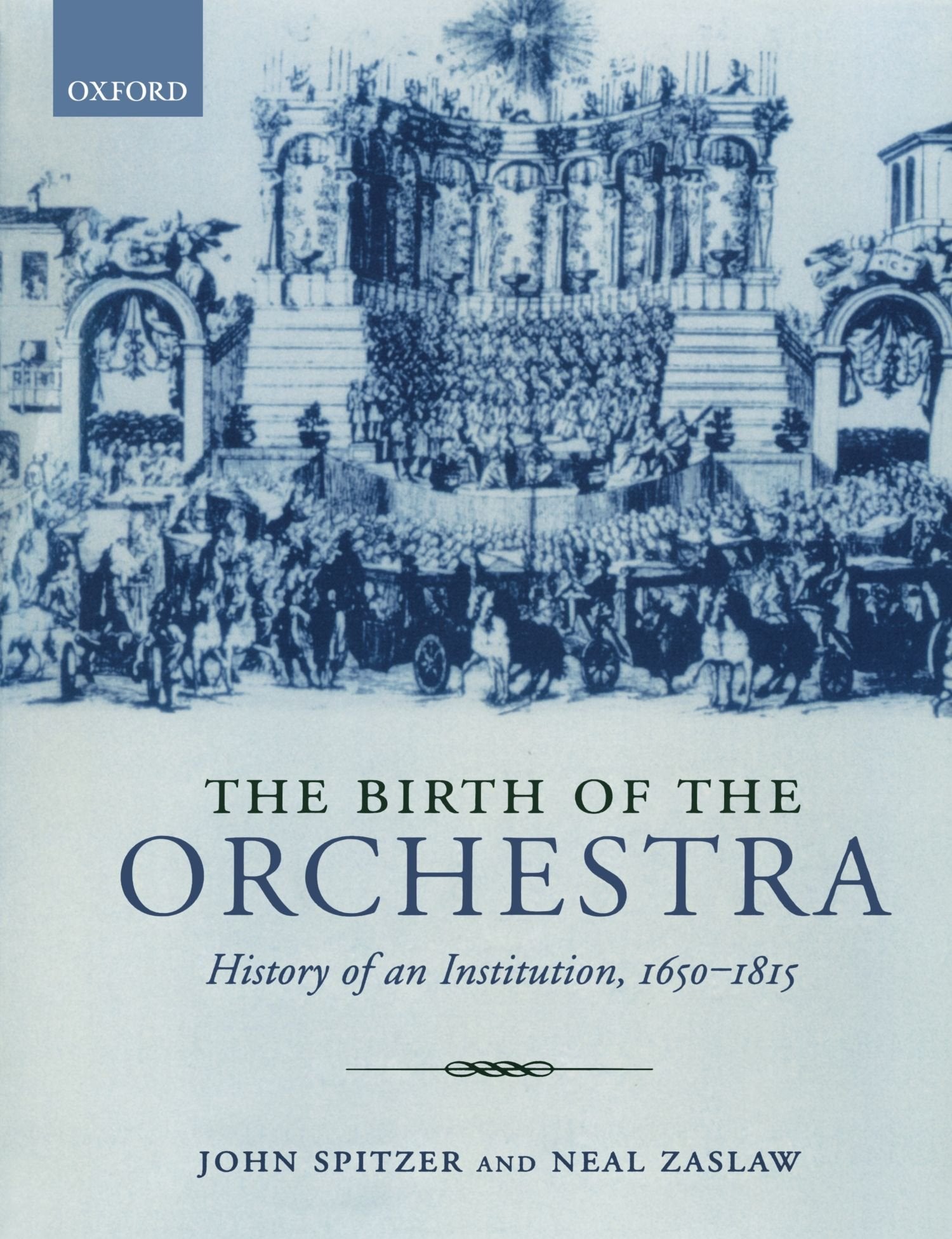 The Birth of the Orchestra: History of an Institution, 16501815,Used