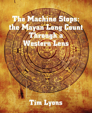 The Machine Stops: the Mayan Long Count Through a Western Lens,Used