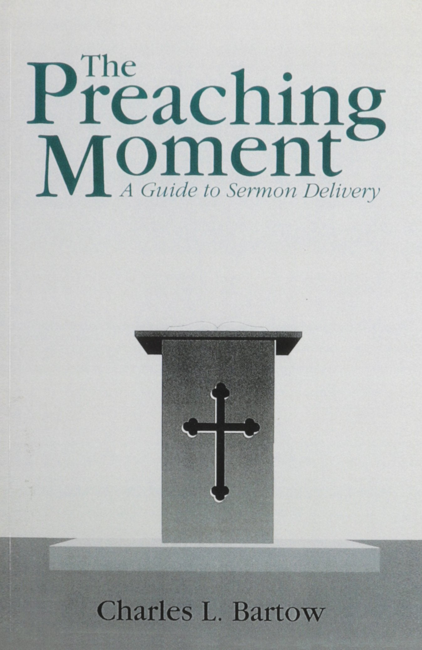 The Preaching Moment: A Guide to Sermon Delivery,New
