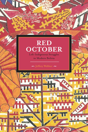 Red October: Leftindigenous Struggles In Modern Bolivia (Historical Materialism),Used