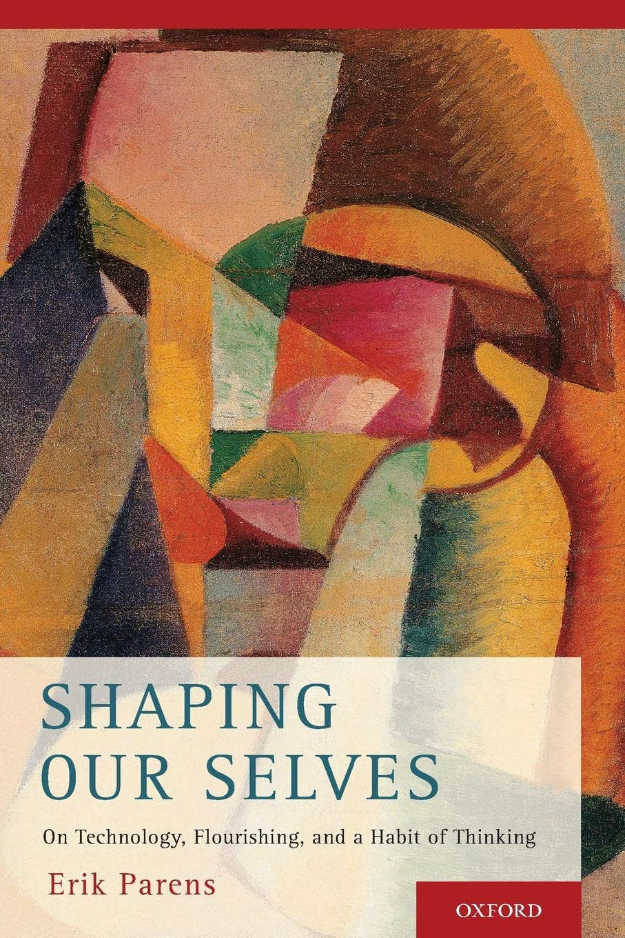 Shaping Our Selves: On Technology, Flourishing, And A Habit Of Thinking,New