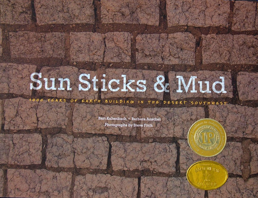 Sun, Sticks And Mud;1000 Years Of Earth Building In The Desert Southwest (Independent Publisher Book Awards 2013 Gold Winner, Fo