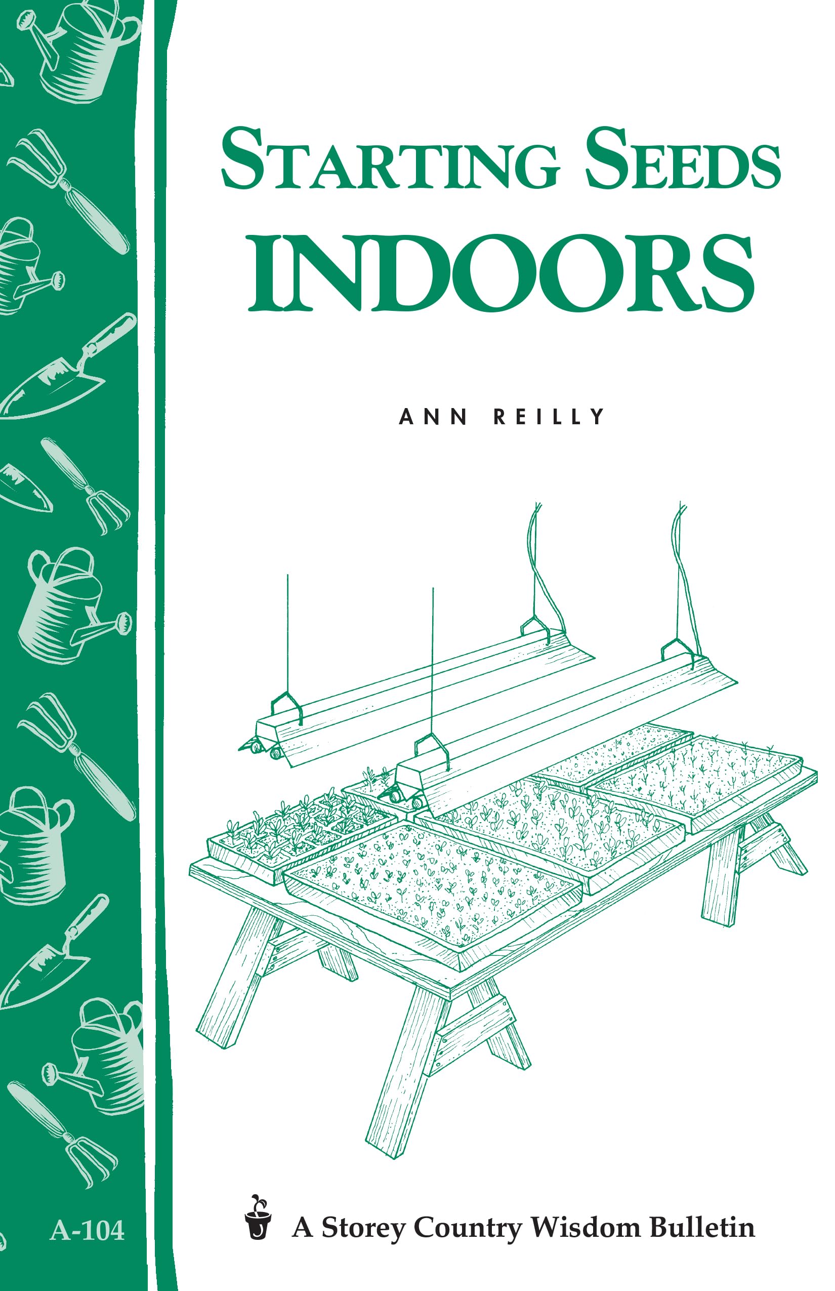 Starting Seeds Indoors: Storey'S Country Wisdom Bulletin A104 (Storey Country Wisdom Bulletin)