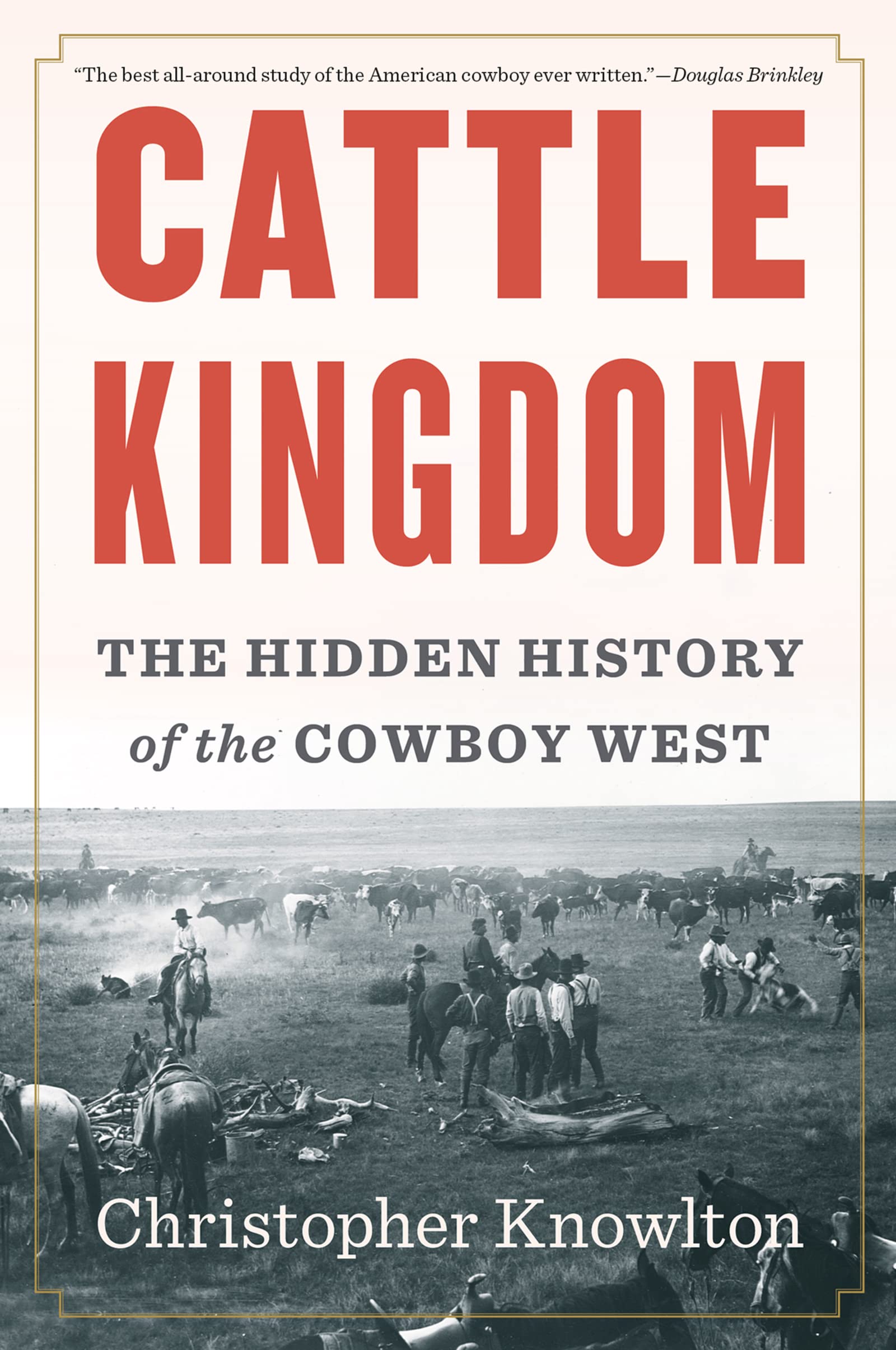 Cattle Kingdom: The Hidden History Of The Cowboy West