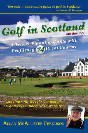 Golf in Scotland: A TravelPlanning Guide with Profiles of 74 Great Courses,New