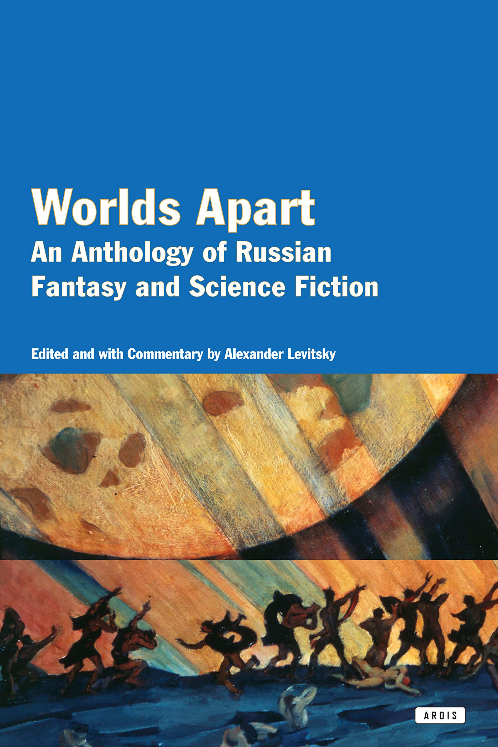 Worlds Apart: An Anthology Of Russian Fantasy And Science Fiction