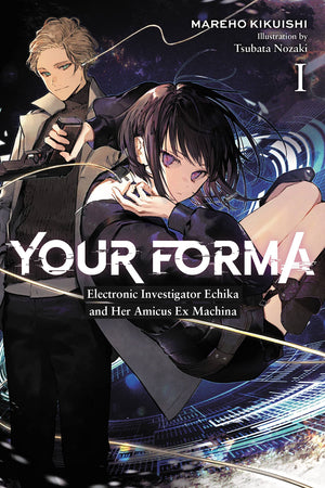 Your Forma, Vol. 1: Electronic Investigator Echika and Her Amicus Ex Machina (Your Forma, 1)