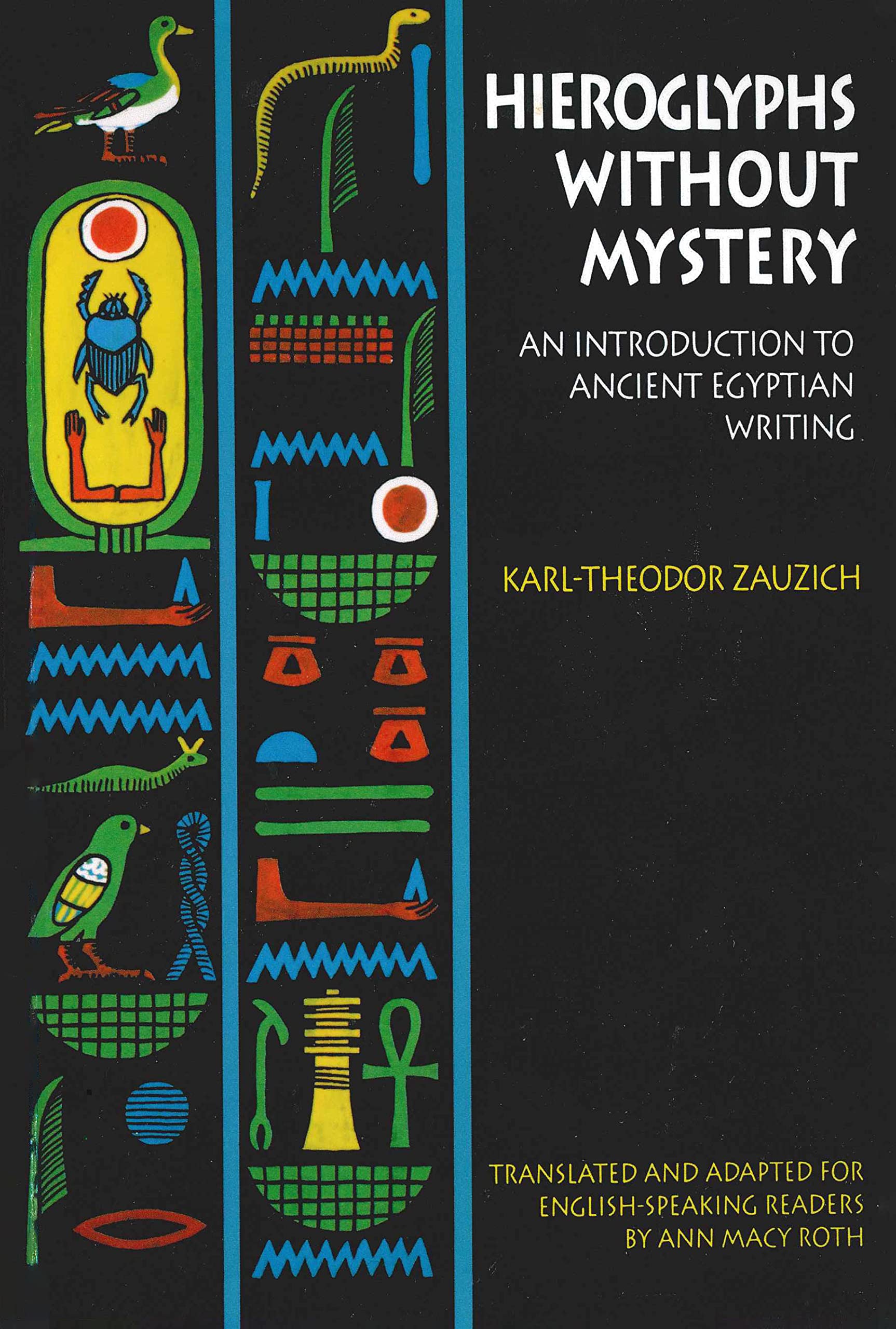 Hieroglyphs Without Mystery: An Introduction To Ancient Egyptian Writing
