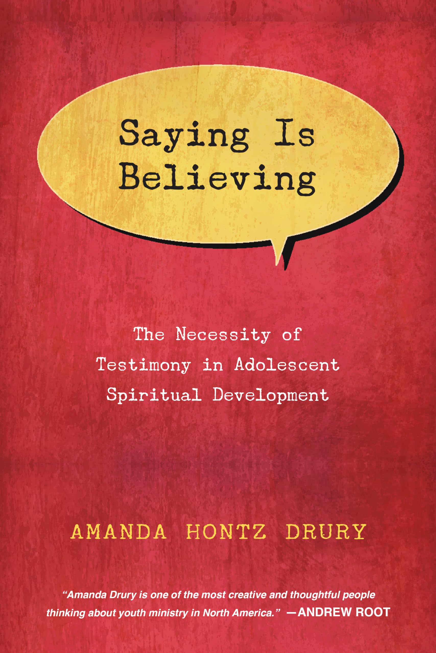 Saying Is Believing: The Necessity of Testimony in Adolescent Spiritual Development,Used