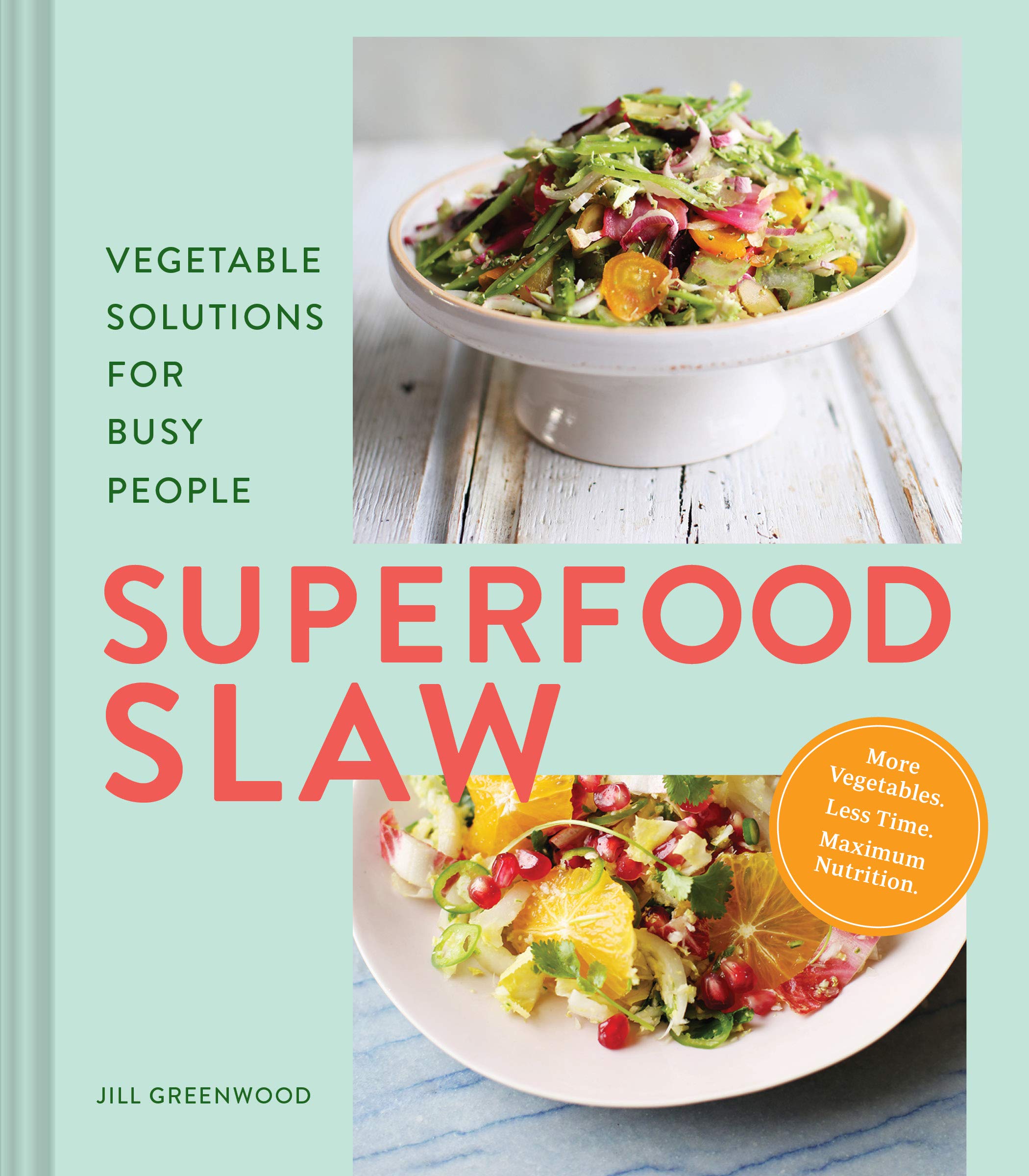 Superfood Slaw: Vegetable Solutions For Busy People