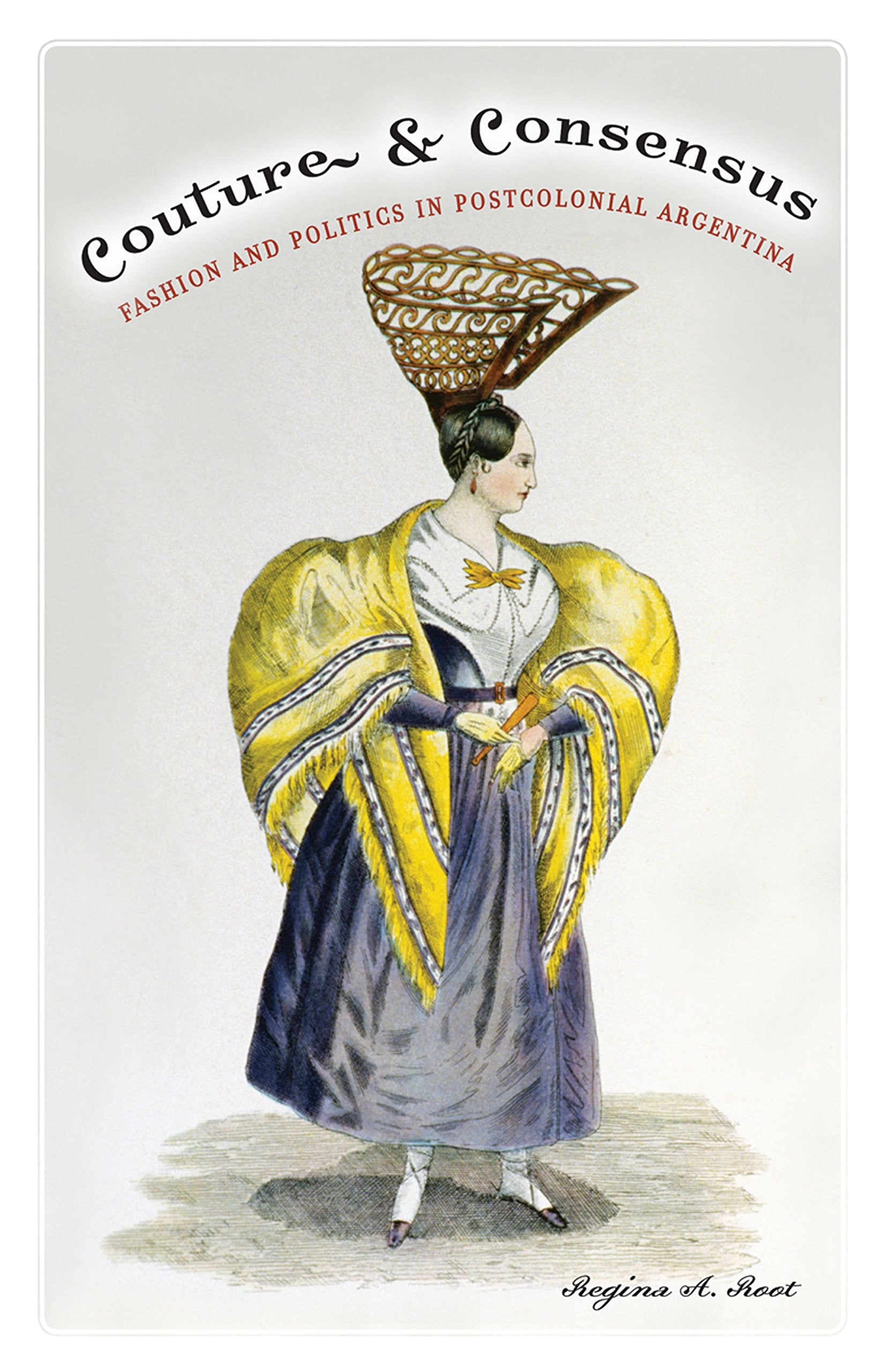 Couture And Consensus: Fashion And Politics In Postcolonial Argentina (Volume 24) (Cultural Studies Of The Americas),Used