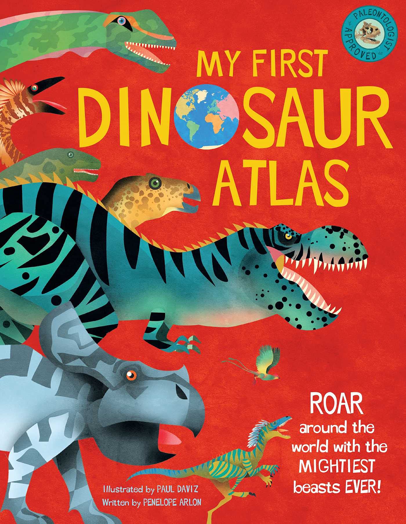 My First Dinosaur Atlas: Roar Around The World With The Mightiest Beasts Ever! (Dinosaur Books For Kids, Prehistoric Reference B,Used