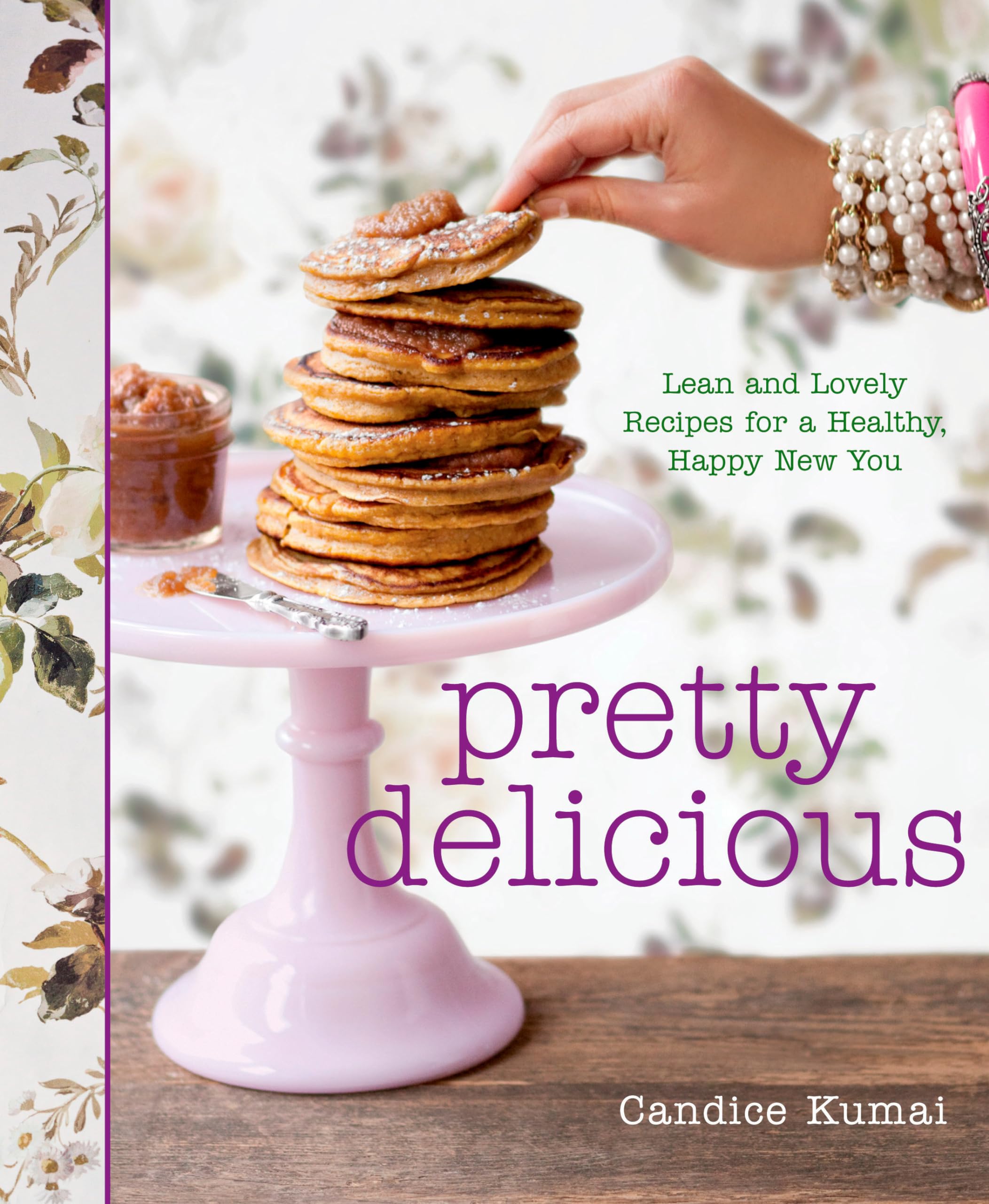 Pretty Delicious: Lean And Lovely Recipes For A Healthy, Happy New You: A Cookbook