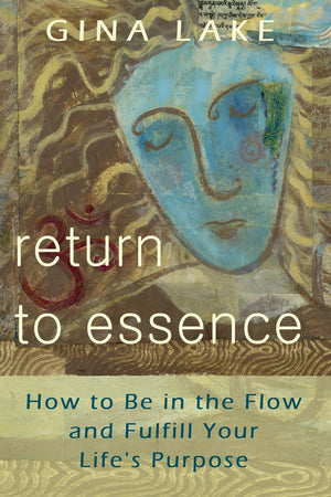 Return to Essence: How to Be in the Flow and Fulfill Your Life's Purpose,Used