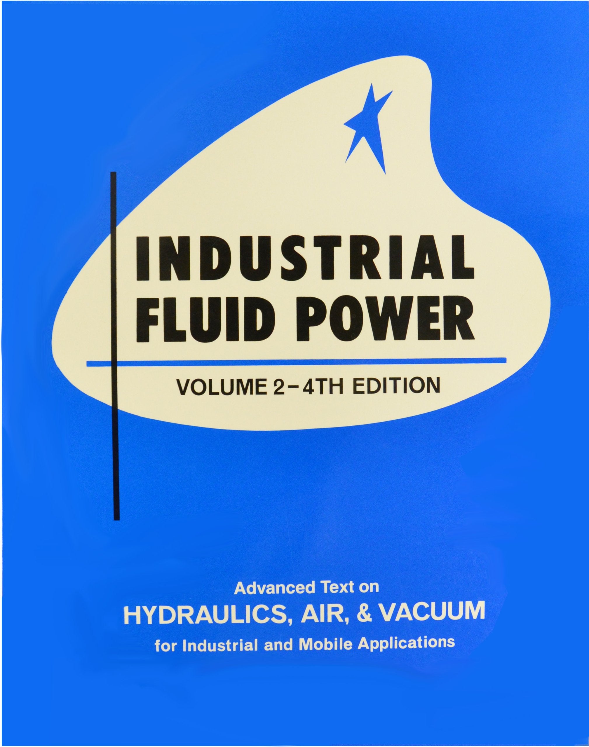 Industrial Fluid Power, Vol. 2: Advanced Text on Hydraulics, Air & Vacuum for Industrial and Mobile Applications,Used