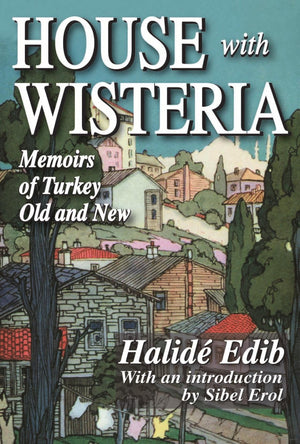 House with Wisteria: Memoirs of Halide Edib,Used