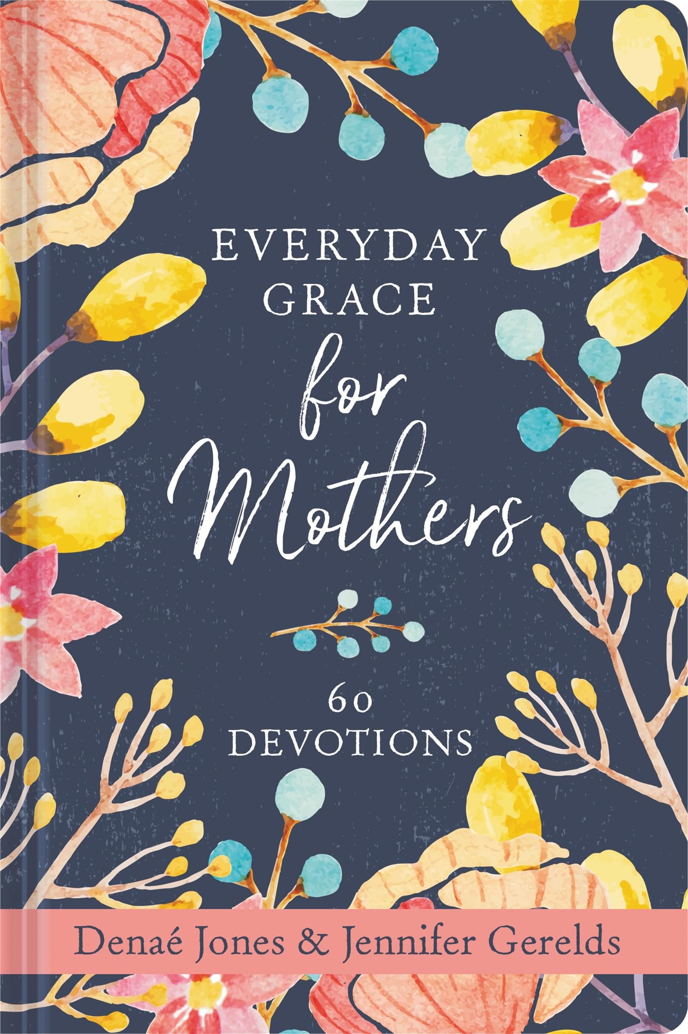 Everyday Grace For Mothers: 60 Devotions